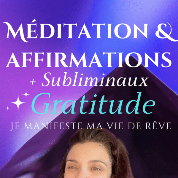 travaillez vos vibrations et accueillez la gratitude grâce à ces méditation et affirmations puissantes