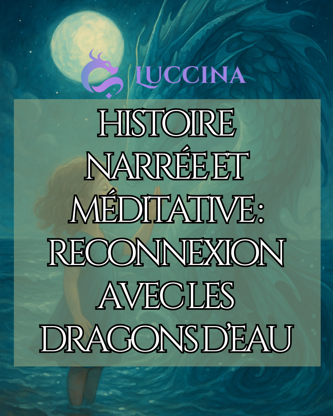 reconnexion et détente avec les dragons d'eau. une histoire narrée par Luccina